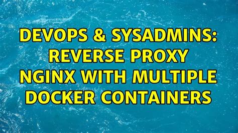 Devops Sysadmins Reverse Proxy Nginx With Multiple Docker Containers Youtube