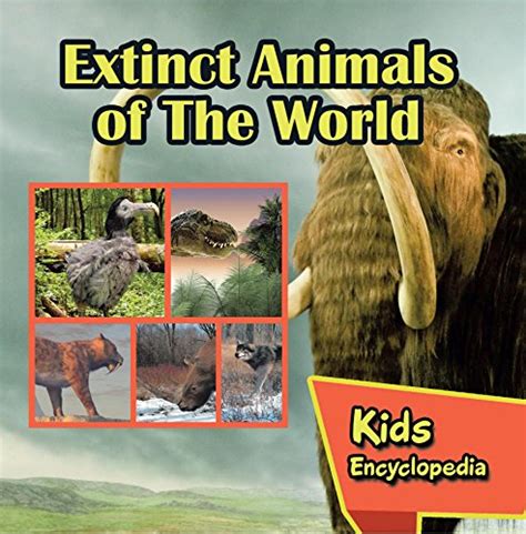 Extinct Animals Of The World Kids Encyclopedia Wildlife Books For Kids