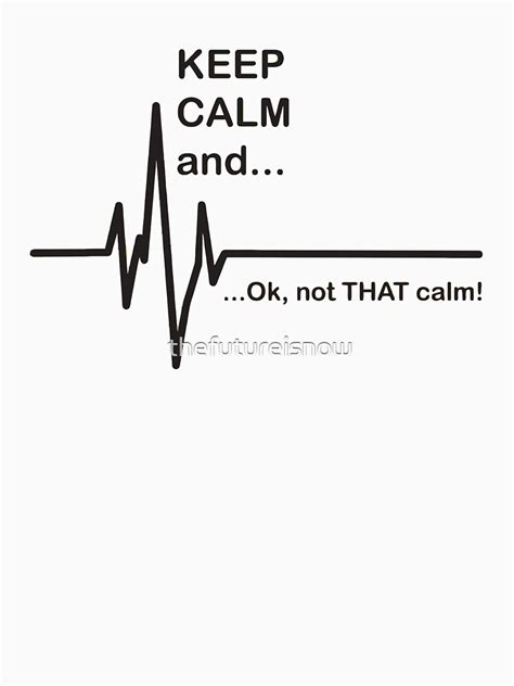 Not That Calm T Shirt For Sale By Thefutureisnow Redbubble Funny