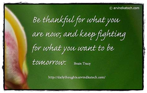Be Thankful For What You Are Now Best Quote Best Daily Thoughts