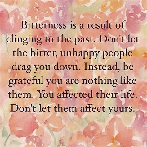 Bitterness Is A Result Of Clinging To The Past Dont Let The Bitter
