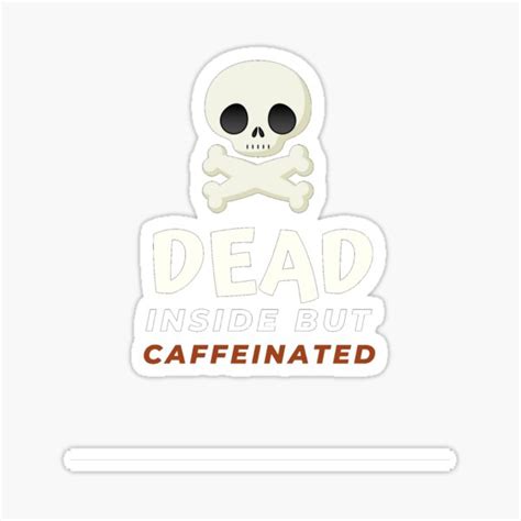 Dead Inside But Caffeinated Sticker For Sale By Trendyhut Redbubble