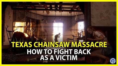 How To Fight Back In Texas Chainsaw Massacre Victim Tips