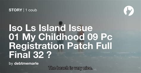 Iso Ls Island Issue 01 My Childhood 09 Pc Registration Patch Full Final