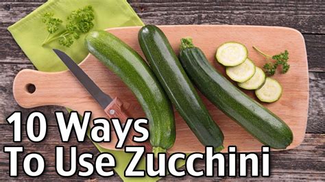 10 Ways To Use Zucchini Youtube