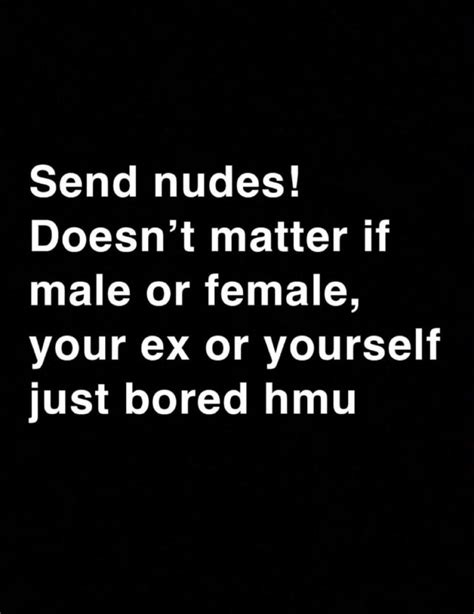 Send Nudes Doesn T Matter If Male Or Female Your Ex Or Yourself Just