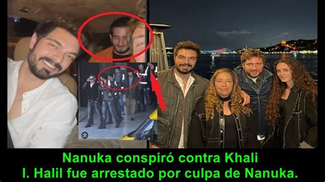 Nanuka conspiró contra Khalil Halil fue arrestado por culpa de Nanuka