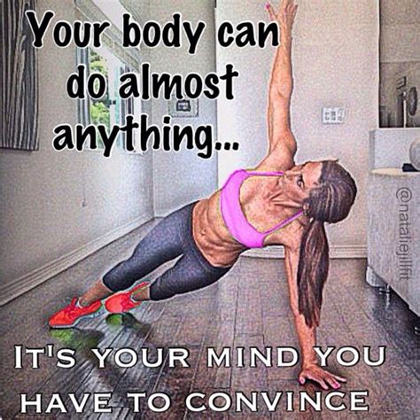 Your Body Can Do Almost Anything Its Your Mind You