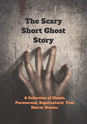 The Scary Short Ghost Story A Collection Of Ghosts Paranormal