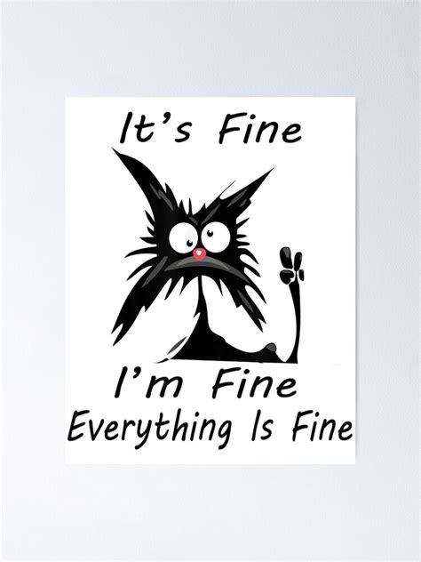 Its Fine Im Fine Everything Is Fine Meme Silly Cat Poster For Sale By