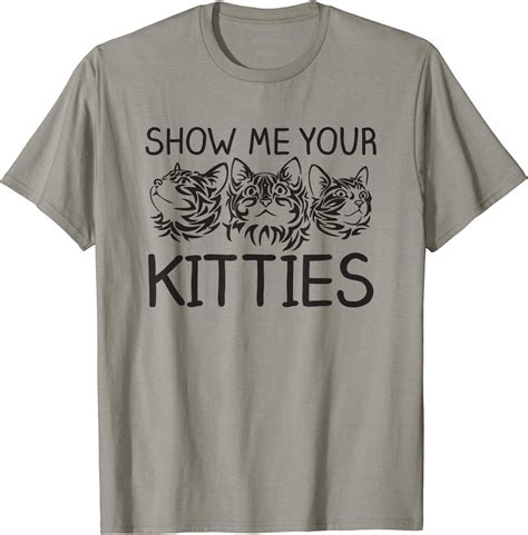 Show Me Your Kitties T Shirt Funny Saying Sarcastic Cat Cats Amazon