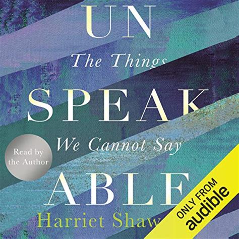 unspeakable the things we cannot say audible audio edition harriet shawcross