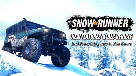 Snowrunner All New Features Dlc Vehicle And Everything New In This Game