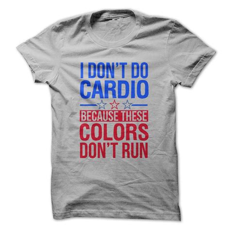 I Dont Do Cardio Because These Colors Dont Run Custom Made T Shirts