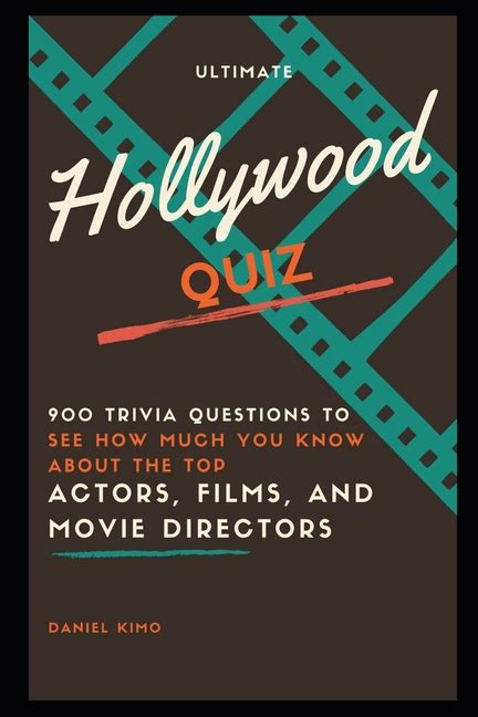 Hollywood Trivia Ultimate Hollywood Quiz 900 Trivia Questions To See