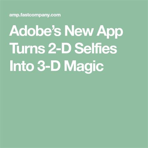 Adobe S New App Turns D Selfies Into D Magic