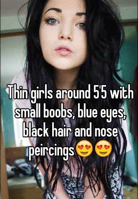 Thin Girls Around 5 5 With Small Boobs Blue Eyes Black Hair And Nose Peircings😍😍