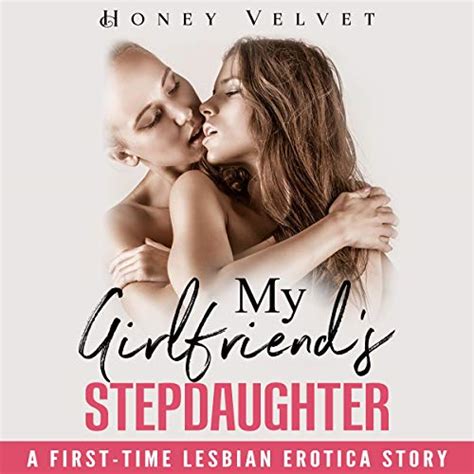 My Girlfriends Stepdaughter A First Time Lesbian Erotica Story By Honey Velvet Audiobook