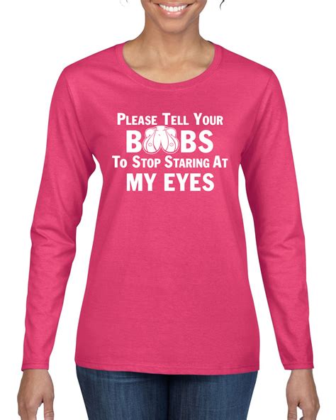 please tell your boobs to stop staring humor womens long sleeve t shirt ebay