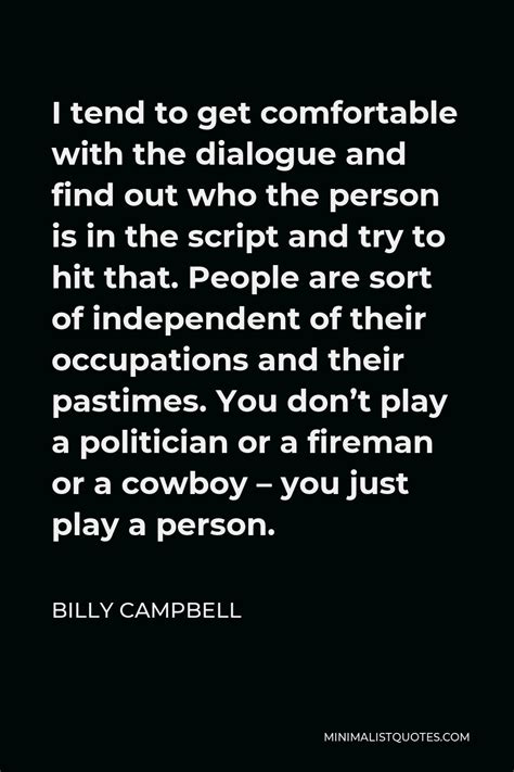 Billy Campbell Quote I Tend To Get Comfortable With The Dialogue And