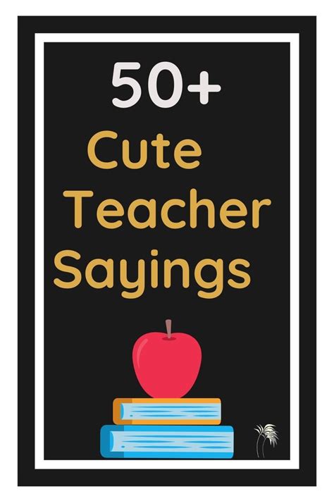 50 Cute Teacher Sayings That Will Upgrade Your T In 2021 School