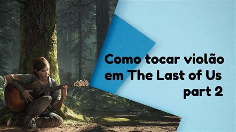 The Last Of Us Part 2 Como Tocar Violão Guitar Youtube