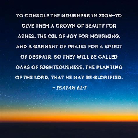 Isaiah 613 To Console The Mourners In Zion To Give Them A Crown Of