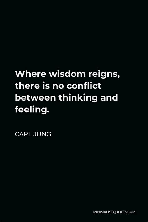 carl jung quote where wisdom reigns there is no conflict between thinking and feeling