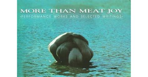 More Than Meat Joy Performance Works And Selected Writings By Carolee