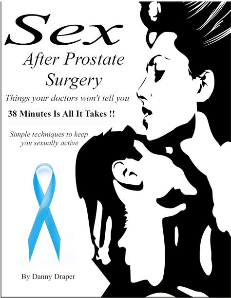 Sex After Prostate Surgery Simple Techniques To Keep You Sexually