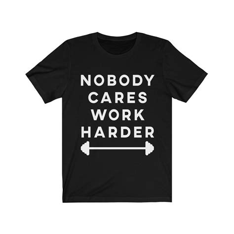 Nobody Cares Work Harder Motivational Tee Shirt Fitness Workout Gym T