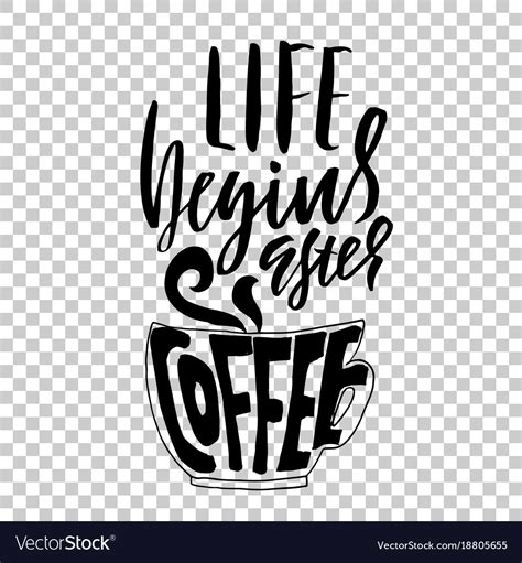 Life Begins After Coffee Lettering With Coffee Vector Image