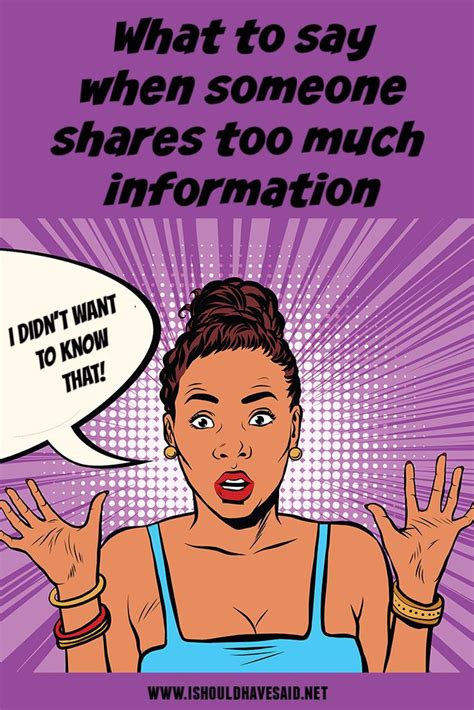 The Top Ten Things To Say When Someone Shares Too Much Information I