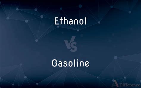 Ethanol Vs Gasoline — Whats The Difference