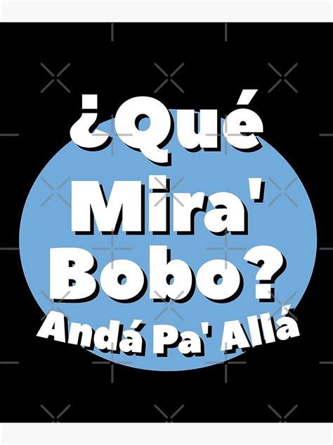 Qué Miras Bobo Qué Mira Bobo Andá Pa Allá Meme Poster For Sale By Fezztee Redbubble