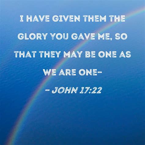 John 1722 I Have Given Them The Glory You Gave Me So That They May Be