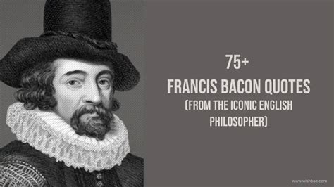 75 francis bacon quotes from the iconic english philosopher wishbae