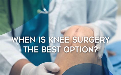 When Is Knee Surgery The Best Option Io Core
