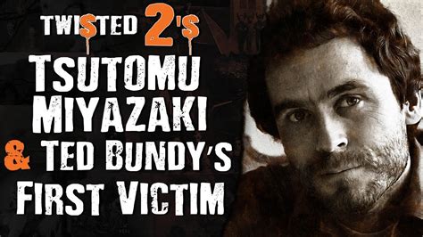 Twisted 2s 98 Tsutomu Miyazaki And Ted Bundys First Victim Youtube