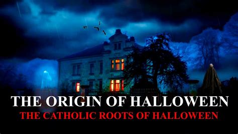 The Origin Of Halloween The Catholic Roots Of Halloween Youtube