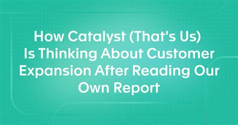 How Catalyst Thats Us Is Thinking About Customer Expansion After