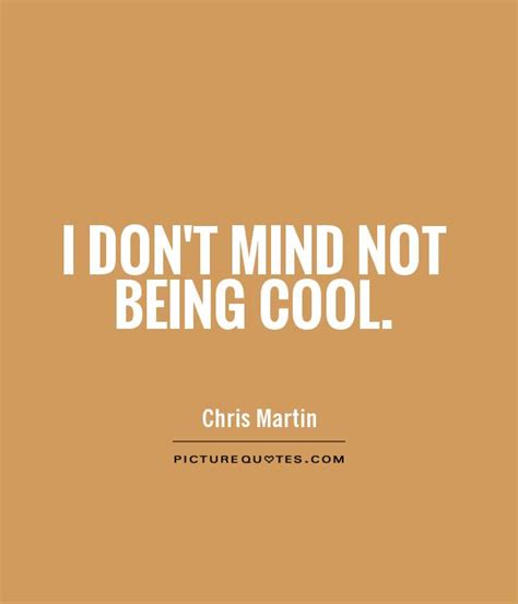 Quotes About Being Cool Quotesgram