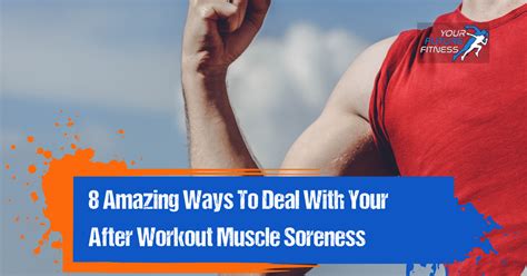 8 Best Ways To Deal With Your After Workout Sore Muscles Your Future