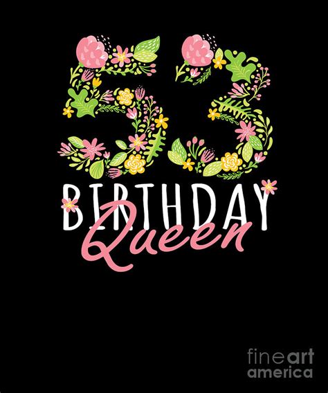 53rd Birthday Queen 53 Years Old Woman Floral Bday Theme Design Digital