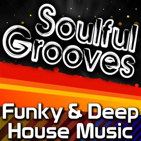 soulful grooves funky and deep house music compilation by various artists spotify