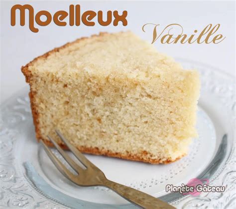 Recette Gâteau Moelleux à La Vanille Blog Planete Gateau