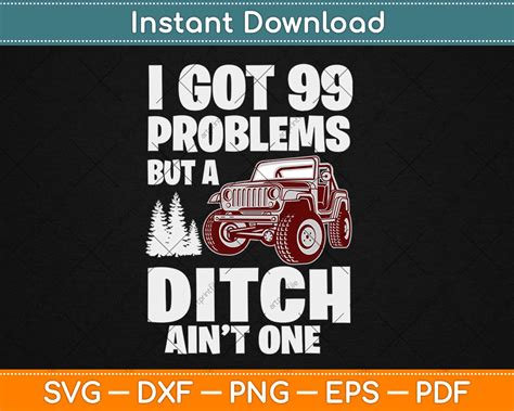 I Got 99 Problems But A Ditch Aint One Svg Design Digital Cut File