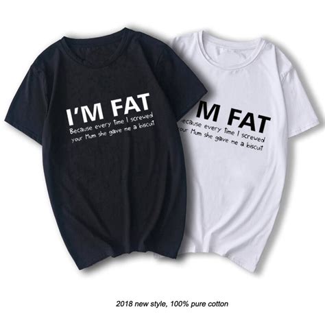 I M Fat Because T Shirt Funny Your Mother Offensive Banter Joke