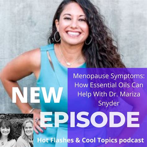 Menopause Symptoms How Essential Oils Can Help With Dr Mariza Snyder Hot Flashes Cool Topics