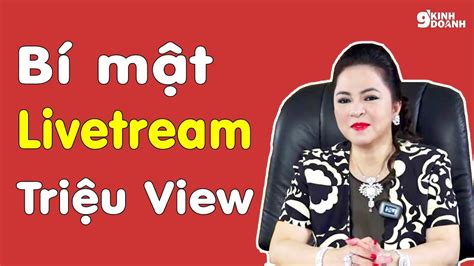 4 YẾu TỐ Làm Nên Những Livetream TriỆu View Của Bà NguyỄn PhƯƠng HẰng 9 Phút Kinh Doanh Youtube